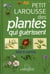 Petit larousse des plantes qui guérissent