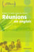 Réunions En Anglais - Préparer Et Réussir Toutes Les Réunions