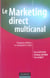 Le marketing direct multicanal - prospecter, fidéliser et reconquérir le client