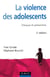 La Violence des adolescents - 2ème édition - Clinique et prévention