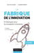 La fabrique de l'innovation- 2e éd. - Embarquez pour la conception innovante - Prix FNEGE - 2013