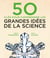 50 clés pour comprendre : les grandes idées de la science