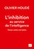 L'inhibition au service de l'intelligence - penser contre soi-même