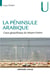 La péninsule arabique - coeur géopolitique du Moyen-Orient