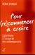 Pour (re)commencer à croire - catéchisme à l'usage de nos contemporains