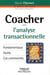 Coacher avec l'analyse transactionnelle - fondamentaux, outils, cas commentés