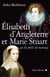Elisabeth d'Angleterre et Marie Stuart ou les périls du mariage