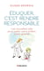 Éduquer, c'est rendre responsable : Les nouvelles clés pour aider votre enfant à bien grandir