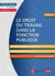 Le droit du travail dans la fonction publique : Les relations individuelles et collectives (2e édition)