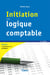 Initiation à la logique comptable (11e édition)