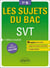 Les sujets du bac : SVT - terminale S (2e édition)