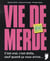 Vie de merde - c'est vrai, c'est drôle, sauf quand ça vous arrive...