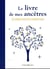 Le livre de mes ancêtres : ma généalogie sur 11 générations