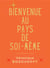 Bienvenue au pays de soi-même
