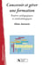 Concevoir et gérer une formation - repères pédagogiques et méthodologiques