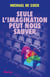 Seule l'imagination peut nous sauver : À propos de la force de l'art