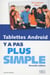 Y A PAS PLUS SIMPLE : tablettes Android (édition 2016)