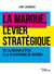 La marque, levier stratégique : De la raison d'être à la plateforme de marque
