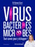 Virus, bactéries, microbes tout savoir pour y échapper