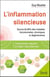 L'inflammation silencieuse - comprendre, dépister et guérir naturellement