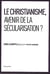 Le Christianisme, avenir de la sécularisation ?