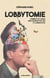 Lobbytomie - comment les lobbies empoisonnent nos vies et la démocratie