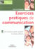 Exercices pratiques de communication 42 exercices pour  acquerir les bons reflexe