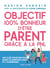 Objectif 100 % bonheur d'être parent grâce à la PNL - les clés pour éduquer dans la bienveillance et l'harmonie