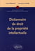 Dictionnaire de droit de la propriété intellectuelle