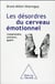 Les désordres du cerveau émotionnel : comprendre, prévenir, guérir