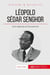 Léopold Sédar Senghor, le poète président - de la négritude à la francophonie