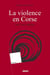 La violence en Corse - XIX-XX siècles