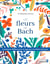 Les fleurs de Bach - comment utiliser et associer les élixirs floraux