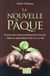 La nouvelle Pâque : pour une transformation de soi vers la résurrection et la vie