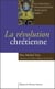 La révolution chrétienne : La nouvelle évangélisation, pour quoi faire ?