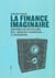 La finance imaginaire - anatomie du capitalisme : des "marchés financiers" à l'oligarchie