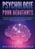 PSYCHOLOGIE POUR DÉBUTANTS - Comprendre la psyché : Comment analyser les gens, se protéger de la manipulation mentale et reconnaître les maladies psychologiques - Pour plus de bonheur & de bien-être