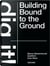 Bjarne Mastenbroek : dig it! building bound to the ground