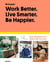 Work better, live smarter, be happier