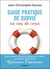 Guide pratique de survie en cas de crise - comment vivre pour ne plus survivre