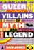 Queer villains of myth and legend