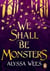 We shall be monsters