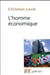 L'homme économique - essai sur les racines du néolibéralisme