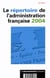 Repertoire de l'administration francaise (edition 2004)