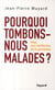 POURQUOI TOMBONS-NOUS MALADES