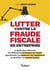 Lutter contre la fraude fiscale en entreprise : Le guide pour discerner les différentes techniques de fraude, appréhender les exigences des régulateurs et identifier les paradis fiscaux