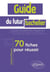Guide du futur bachelier - 70 fiches pour réussir