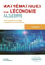 Mathématiques pour l'économie - algèbre : L licence : cours, exercices et applications économiques corrigés