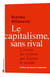 Le capitalisme, sans rival - L'avenir du système qui domine le monde