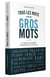Tous les mots sont des gros mots - l'origine inavouable des mots de tous les jours
